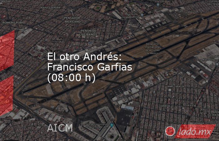 El otro Andrés: Francisco Garfias (08:00 h). Noticias en tiempo real