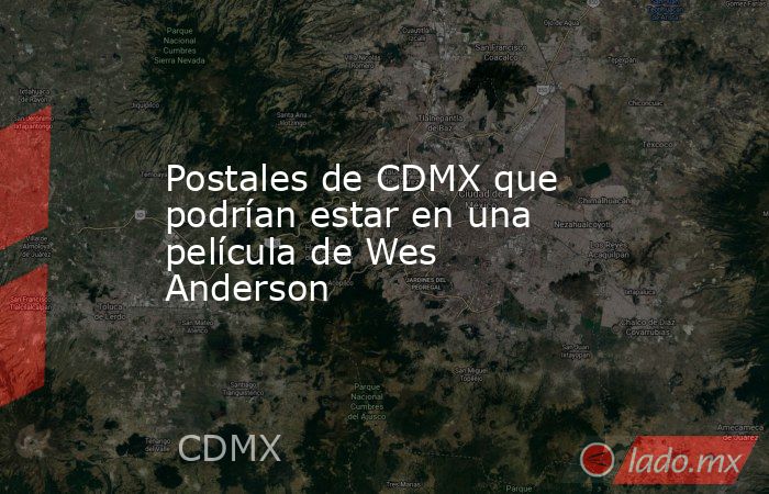Postales de CDMX que podrían estar en una película de Wes Anderson. Noticias en tiempo real