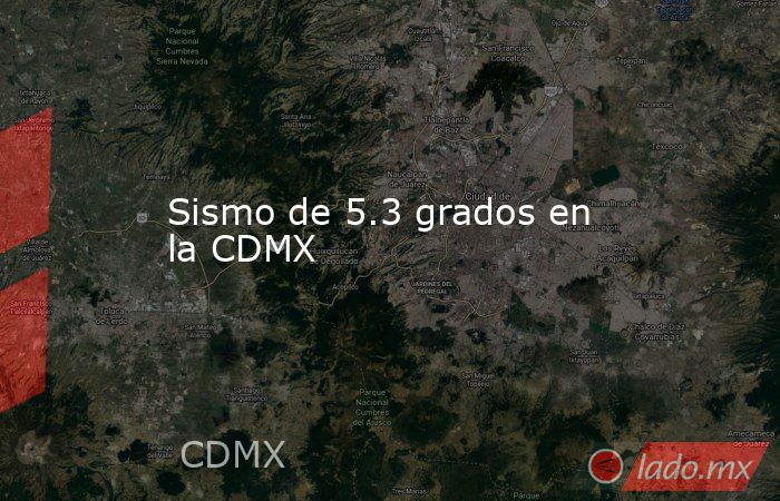 Sismo de 5.3 grados en la CDMX. Noticias en tiempo real