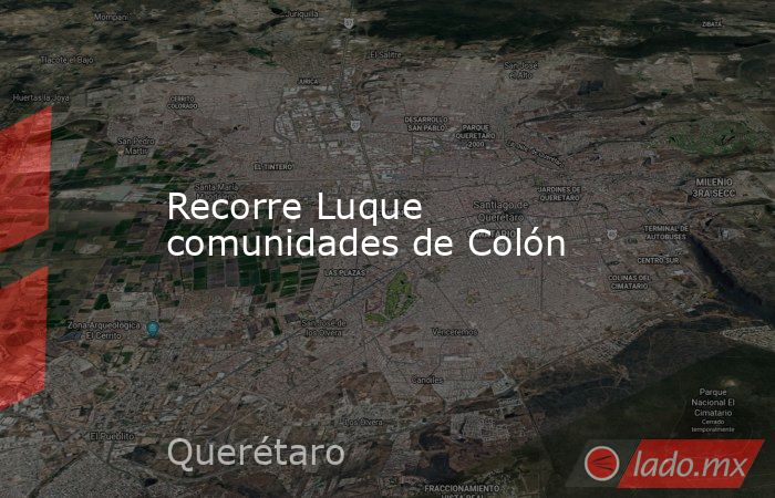 Recorre Luque comunidades de Colón. Noticias en tiempo real