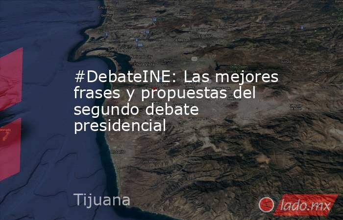 #DebateINE: Las mejores frases y propuestas del segundo debate presidencial. Noticias en tiempo real