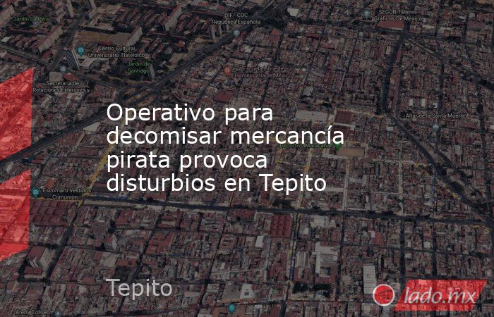 Operativo para decomisar mercancía pirata provoca disturbios en Tepito. Noticias en tiempo real