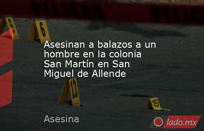 Asesinan a balazos a un hombre en la colonia San Martín en San Miguel ...