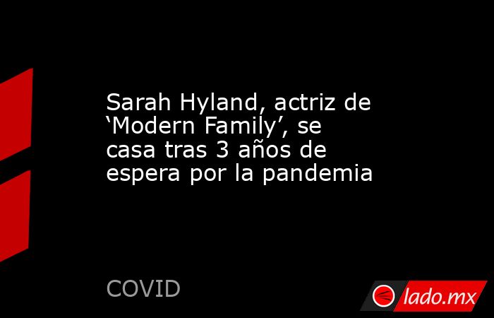 Sarah Hyland, actriz de ‘Modern Family’, se casa tras 3 años de espera por la pandemia . Noticias en tiempo real