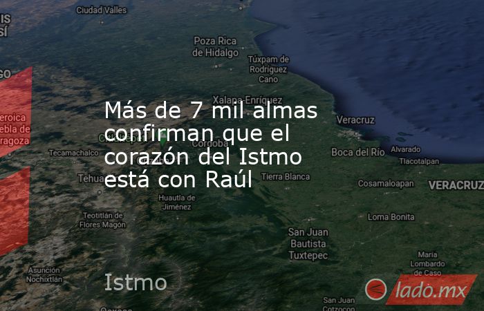 Más de 7 mil almas confirman que el corazón del Istmo está con Raúl. Noticias en tiempo real