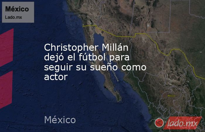 Christopher Millán dejó el fútbol para seguir su sueño como actor. Noticias en tiempo real