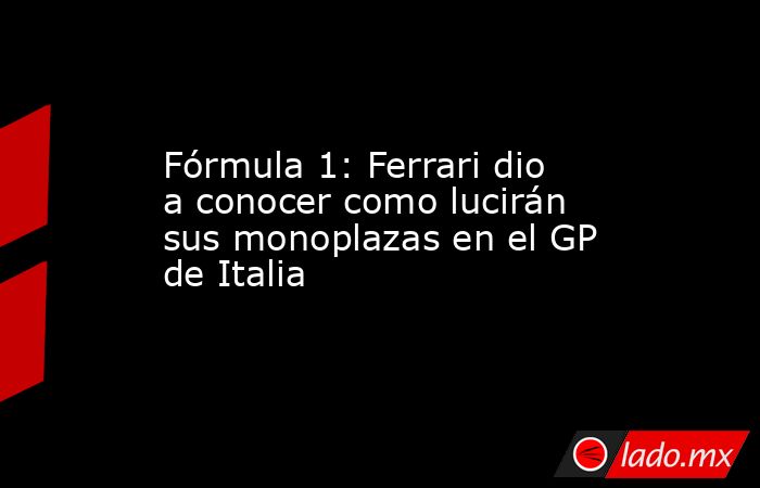 Fórmula 1: Ferrari dio a conocer como lucirán sus monoplazas en el GP de Italia. Noticias en tiempo real