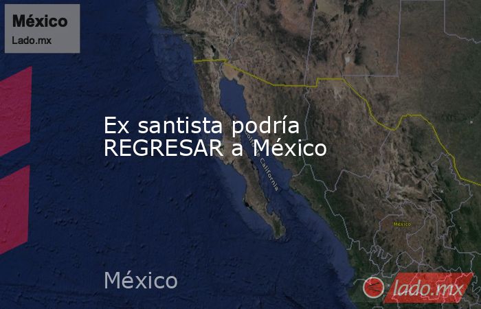 Ex santista podría REGRESAR a México 
. Noticias en tiempo real