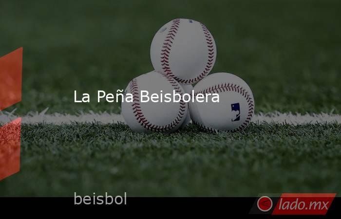 La Peña Beisbolera. Noticias en tiempo real