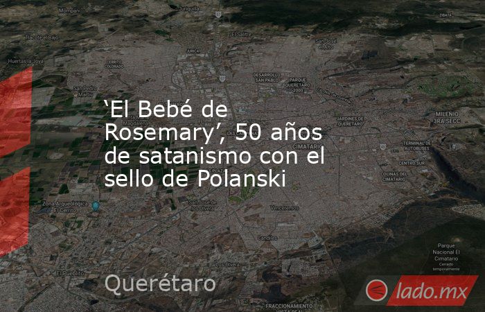 ‘El Bebé de Rosemary’, 50 años de satanismo con el sello de Polanski. Noticias en tiempo real