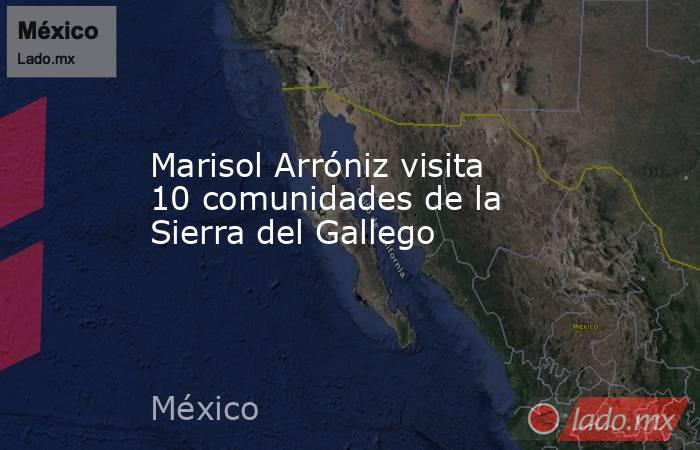 Marisol Arróniz visita 10 comunidades de la Sierra del Gallego. Noticias en tiempo real