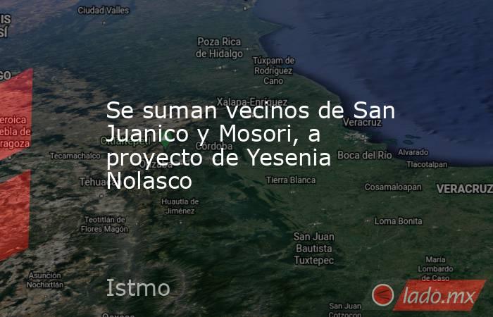 Se suman vecinos de San Juanico y Mosori, a proyecto de Yesenia Nolasco   . Noticias en tiempo real