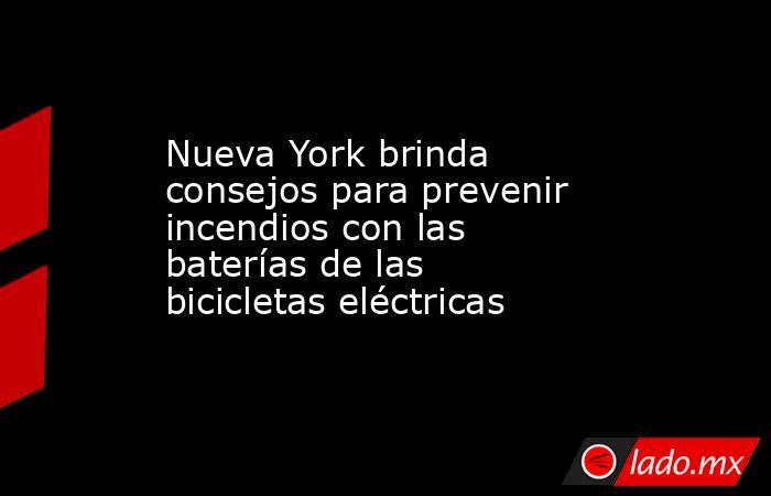 Nueva York brinda consejos para prevenir incendios con las baterías de las bicicletas eléctricas. Noticias en tiempo real