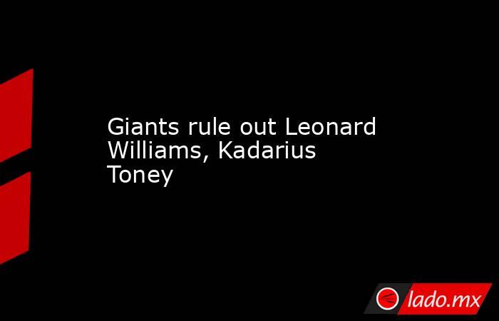 Giants rule out Leonard Williams, Kadarius Toney. Noticias en tiempo real
