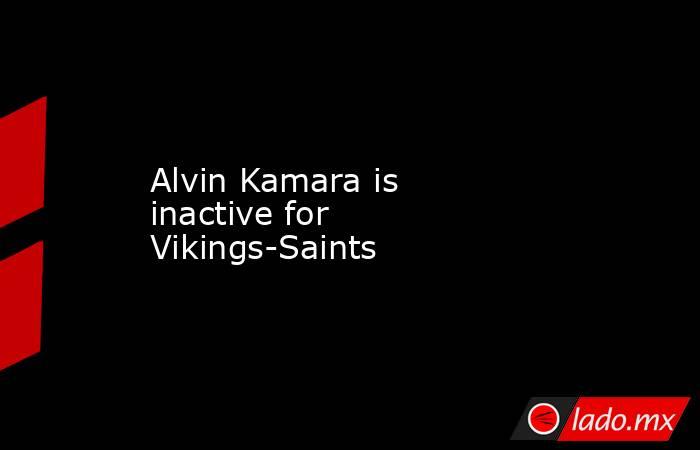 Alvin Kamara is inactive for Vikings-Saints. Noticias en tiempo real