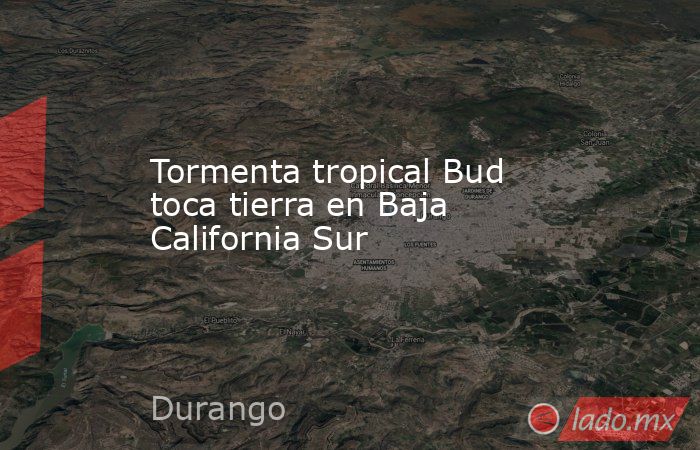 Tormenta tropical Bud toca tierra en Baja California Sur. Noticias en tiempo real