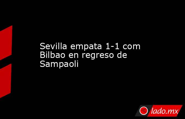 Sevilla empata 1-1 com Bilbao en regreso de Sampaoli. Noticias en tiempo real