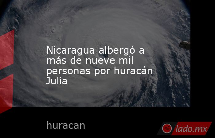 Nicaragua albergó a más de nueve mil personas por huracán Julia. Noticias en tiempo real