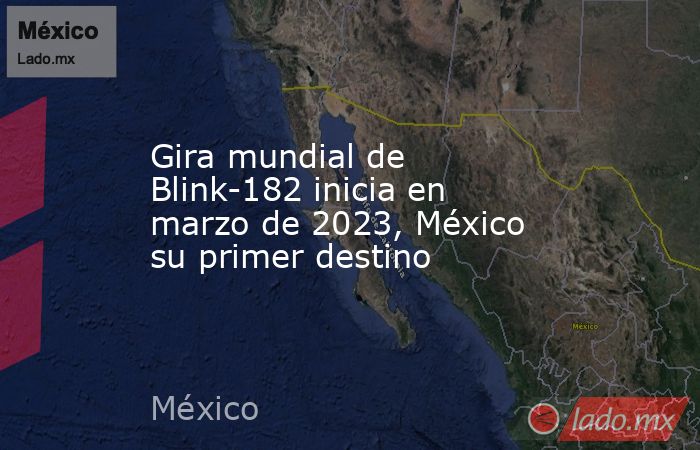 Gira mundial de Blink-182 inicia en marzo de 2023, México su primer destino. Noticias en tiempo real