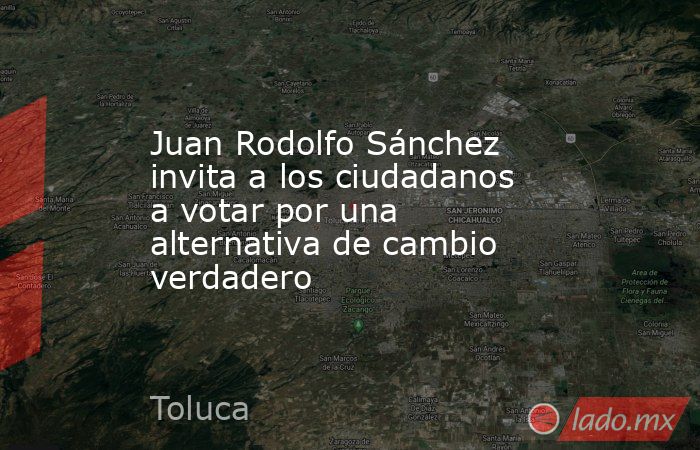 Juan Rodolfo Sánchez invita a los ciudadanos a votar por una alternativa de cambio verdadero. Noticias en tiempo real