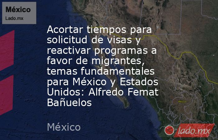 Acortar tiempos para solicitud de visas y reactivar programas a favor ...