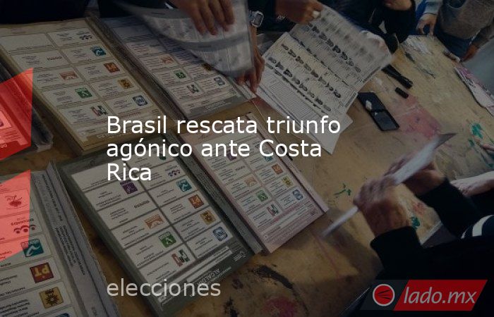 Brasil rescata triunfo agónico ante Costa Rica. Noticias en tiempo real