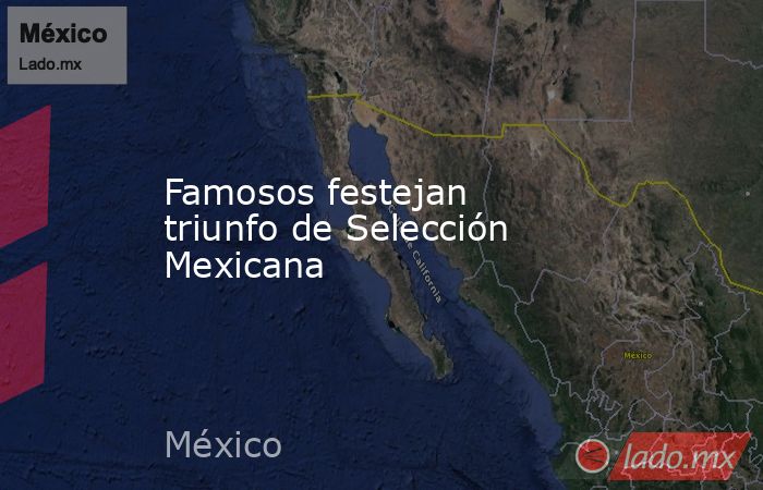 Famosos festejan triunfo de Selección Mexicana
. Noticias en tiempo real