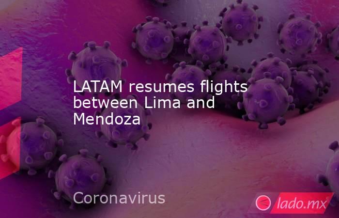 LATAM resumes flights between Lima and Mendoza. Noticias en tiempo real