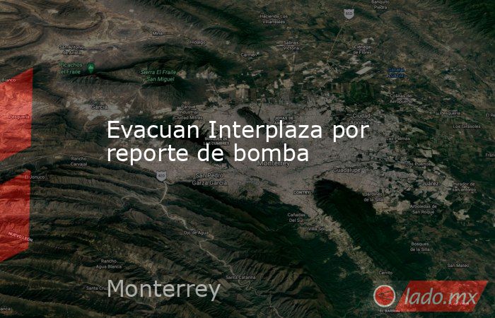 Evacuan Interplaza por reporte de bomba. Noticias en tiempo real