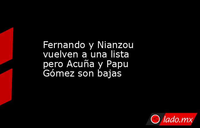 Fernando y Nianzou vuelven a una lista pero Acuña y Papu Gómez son bajas. Noticias en tiempo real
