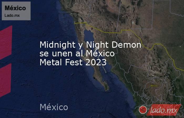 Midnight y Night Demon se unen al México Metal Fest 2023. Noticias en tiempo real