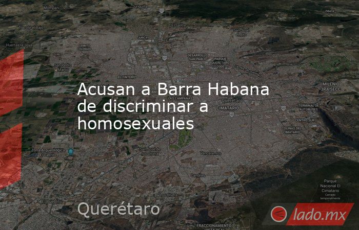Acusan a Barra Habana de discriminar a homosexuales. Noticias en tiempo real