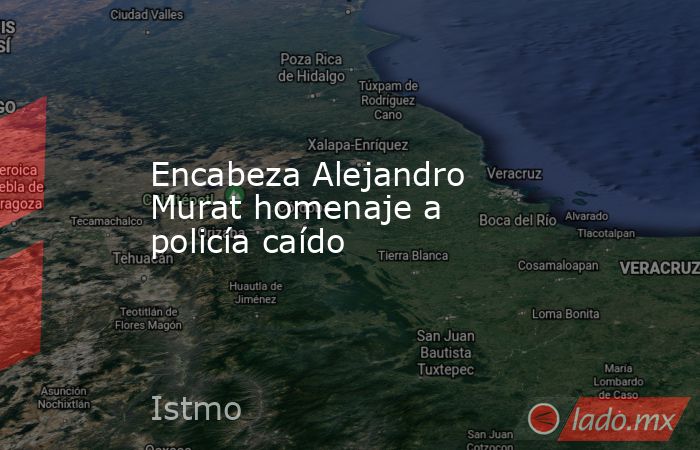 Encabeza Alejandro Murat homenaje a policía caído. Noticias en tiempo real