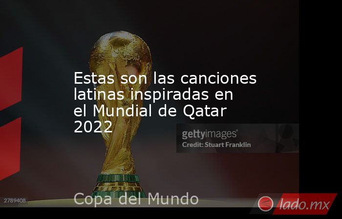 Estas son las canciones latinas inspiradas en el Mundial de Qatar 2022. Noticias en tiempo real