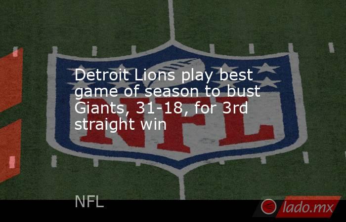 Detroit Lions play best game of season to bust Giants, 31-18, for 3rd straight win. Noticias en tiempo real