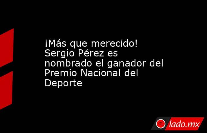 ¡Más que merecido! Sergio Pérez es nombrado el ganador del Premio Nacional del Deporte. Noticias en tiempo real