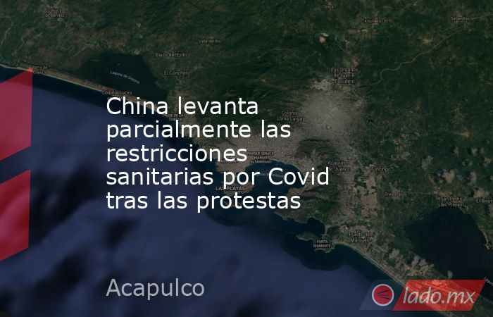 China levanta parcialmente las restricciones sanitarias por Covid tras las protestas. Noticias en tiempo real