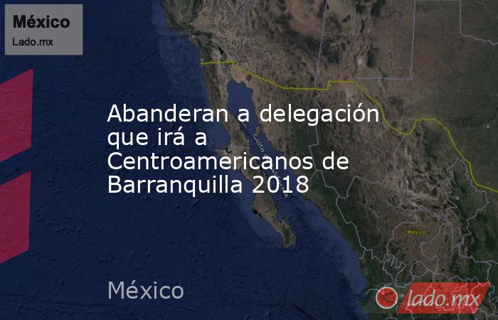 Abanderan a delegación que irá a Centroamericanos de Barranquilla 2018. Noticias en tiempo real