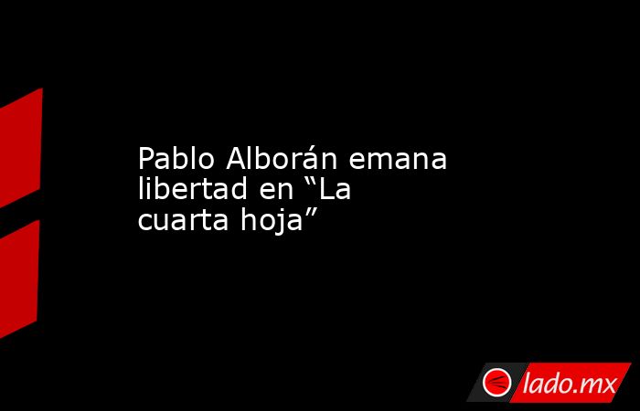 Pablo Alborán emana libertad en “La cuarta hoja”. Noticias en tiempo real