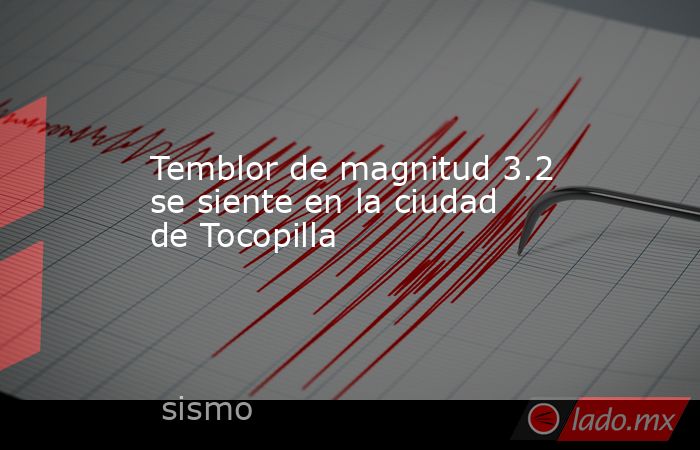 Temblor de magnitud 3.2 se siente en la ciudad de Tocopilla. Noticias en tiempo real