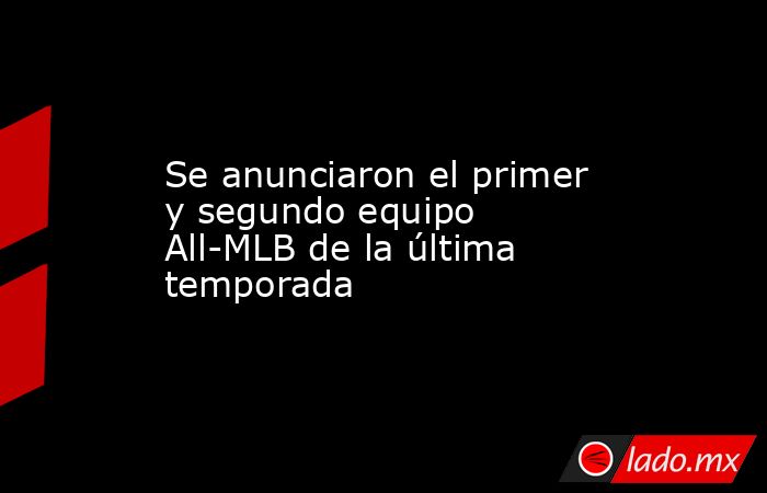 Se anunciaron el primer y segundo equipo All-MLB de la última temporada. Noticias en tiempo real