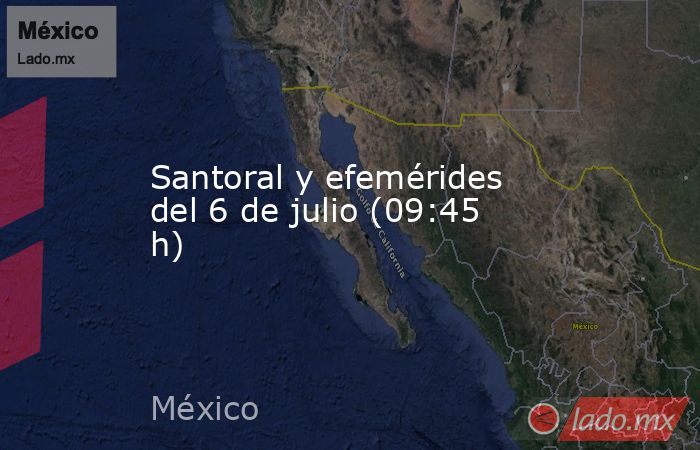 Santoral y efemérides del 6 de julio (09:45 h). Noticias en tiempo real