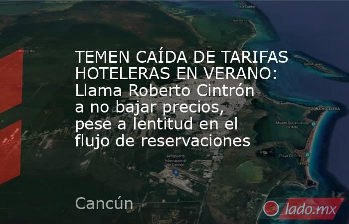 TEMEN CAÍDA DE TARIFAS HOTELERAS EN VERANO: Llama Roberto Cintrón a no bajar precios, pese a lentitud en el flujo de reservaciones. Noticias en tiempo real