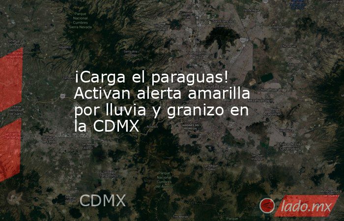 ¡Carga el paraguas! Activan alerta amarilla por lluvia y granizo en la CDMX. Noticias en tiempo real