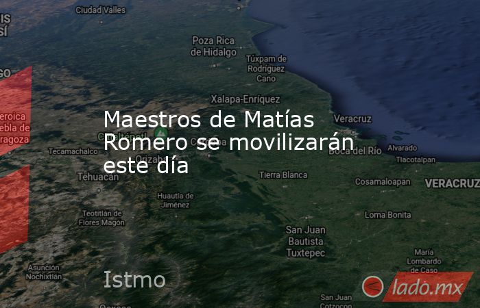 Maestros de Matías Romero se movilizarán este día. Noticias en tiempo real