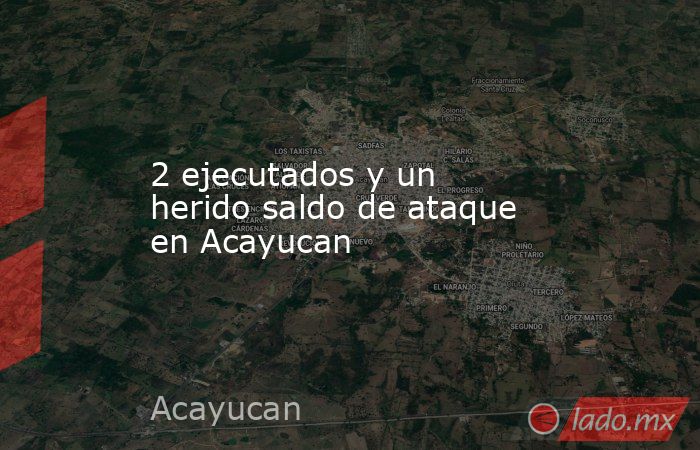 2 ejecutados y un herido saldo de ataque en Acayucan. Noticias en tiempo real