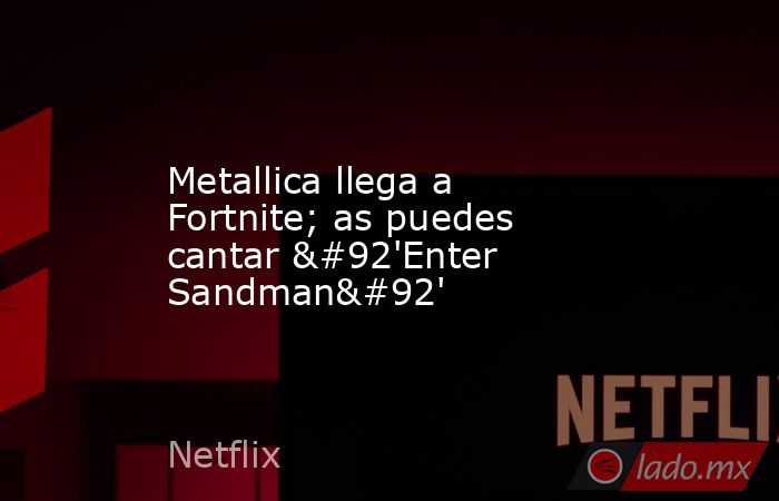 Metallica llega a Fortnite; as puedes cantar \'Enter Sandman\'. Noticias en tiempo real