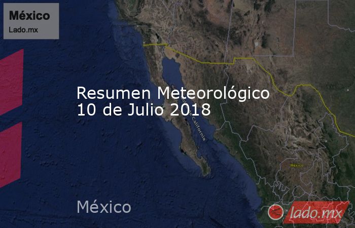 Resumen Meteorológico 10 de Julio 2018. Noticias en tiempo real