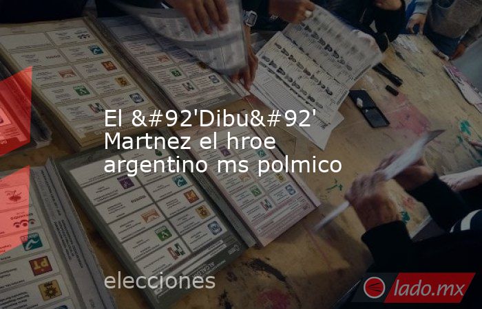 El \'Dibu\' Martnez el hroe argentino ms polmico. Noticias en tiempo real