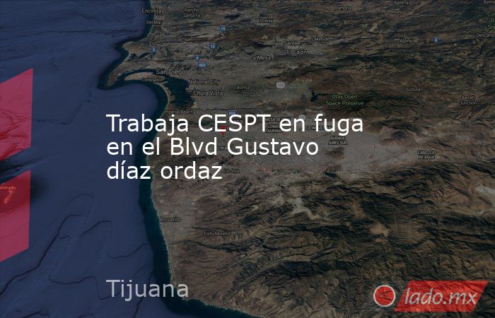 Trabaja CESPT en fuga en el Blvd Gustavo díaz ordaz. Noticias en tiempo real